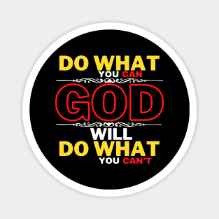 DO WHAT YOU CAN GOD WILL DO WHAT YOU CAN’T Magnet